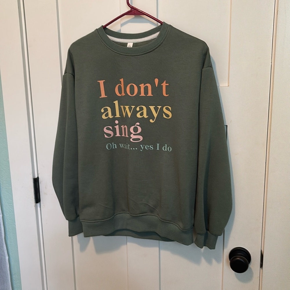 I don’t always sing crewneck sweatshirt